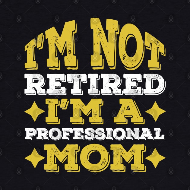 Funny Retired Professional Mom, Mother Day Gift Idea by Lukecarrarts